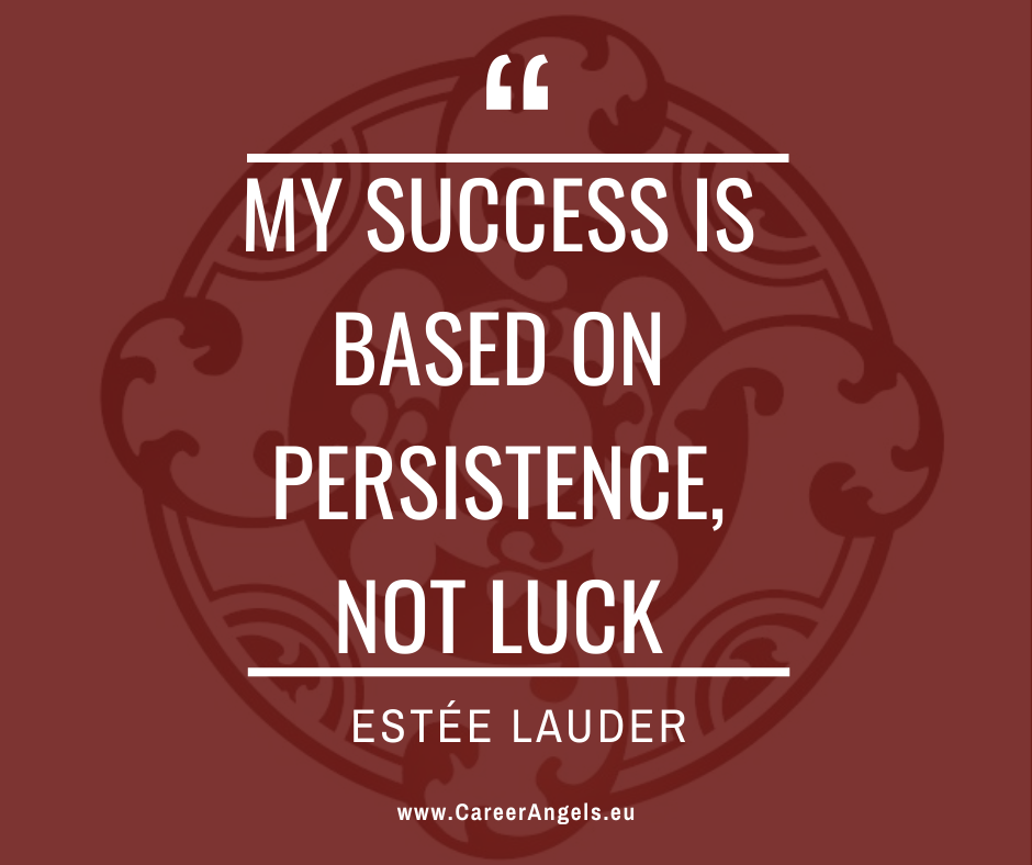 Inspirational quotes by Career Angels: "My success is based on persistence, not luck" Estée Lauder