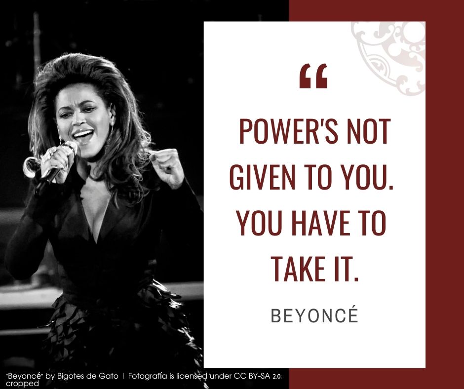 Inspirational quotes by Career Angels: “Power's not given to you. You have to take it” Beyoncé