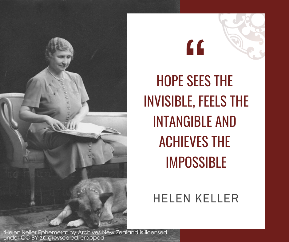 Inspirational quotes by Career Angels: “Hope sees the invisible, feels the intangible and achieves the impossible” Helen Keller