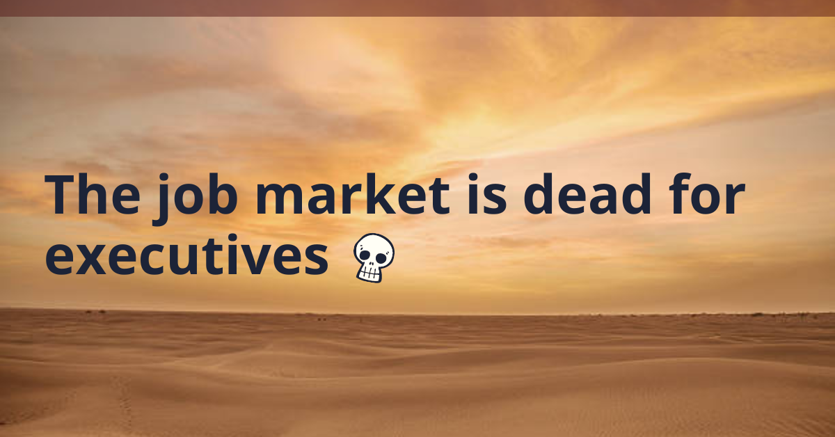 The job market is dead for executives