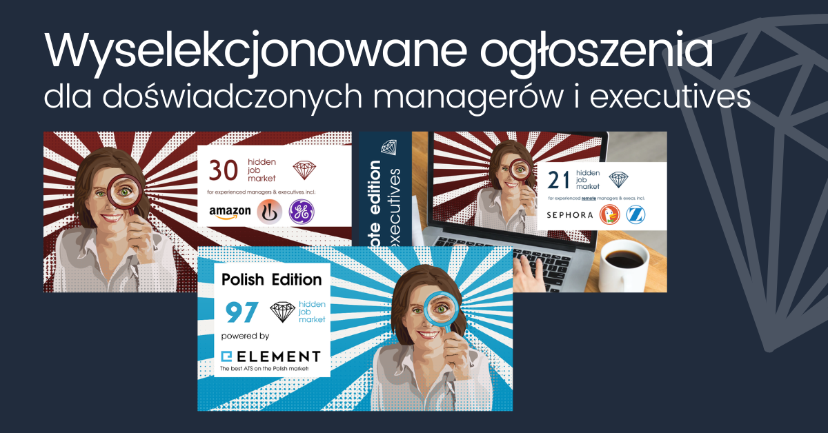 Grafika promocyjna z hasłem „Wyselekcjonowane ogłoszenia dla doświadczonych managerów i executives”. Na ciemnoniebieskim tle widoczne są trzy kafelki serii Hidden Job Market z ilustracją kobiety trzymającej lupę. Kafelki prezentują różne edycje i liczby wybranych ofert pracy, w tym Polish Edition powered by Element, oraz edycje dedykowane doświadczonym managerom i kadrze executive, z logotypami firm i charakterystycznymi promienistymi tłami.