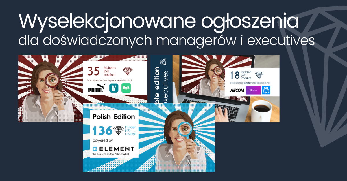Grafika promocyjna z hasłem „Wyselekcjonowane ogłoszenia dla doświadczonych managerów i executives”. Na ciemnoniebieskim tle widoczne są trzy kafelki serii Hidden Job Market z ilustracją kobiety trzymającej lupę. Kafelki prezentują różne edycje i liczby wybranych ofert pracy, w tym Polish Edition powered by Element, oraz edycje dedykowane doświadczonym managerom i kadrze executive, z logotypami firm i charakterystycznymi promienistymi tłami. 