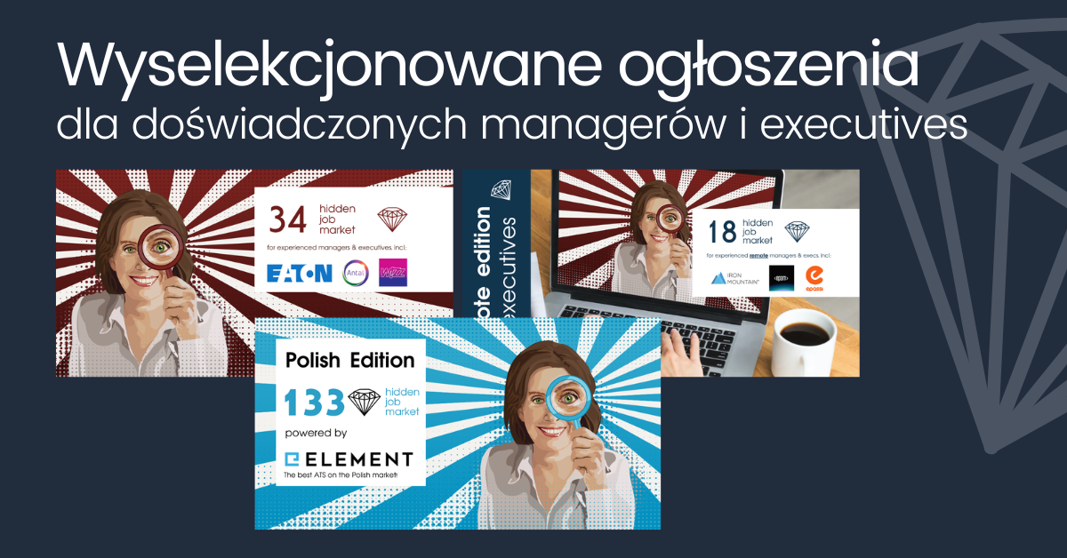 Grafika promocyjna z hasłem „Wyselekcjonowane ogłoszenia dla doświadczonych managerów i executives”. Na ciemnoniebieskim tle widoczne są trzy kafelki serii Hidden Job Market z ilustracją kobiety trzymającej lupę. Kafelki prezentują różne edycje i liczby wybranych ofert pracy, w tym Polish Edition powered by Element, oraz edycje dedykowane doświadczonym managerom i kadrze executive, z logotypami firm i charakterystycznymi promienistymi tłami.