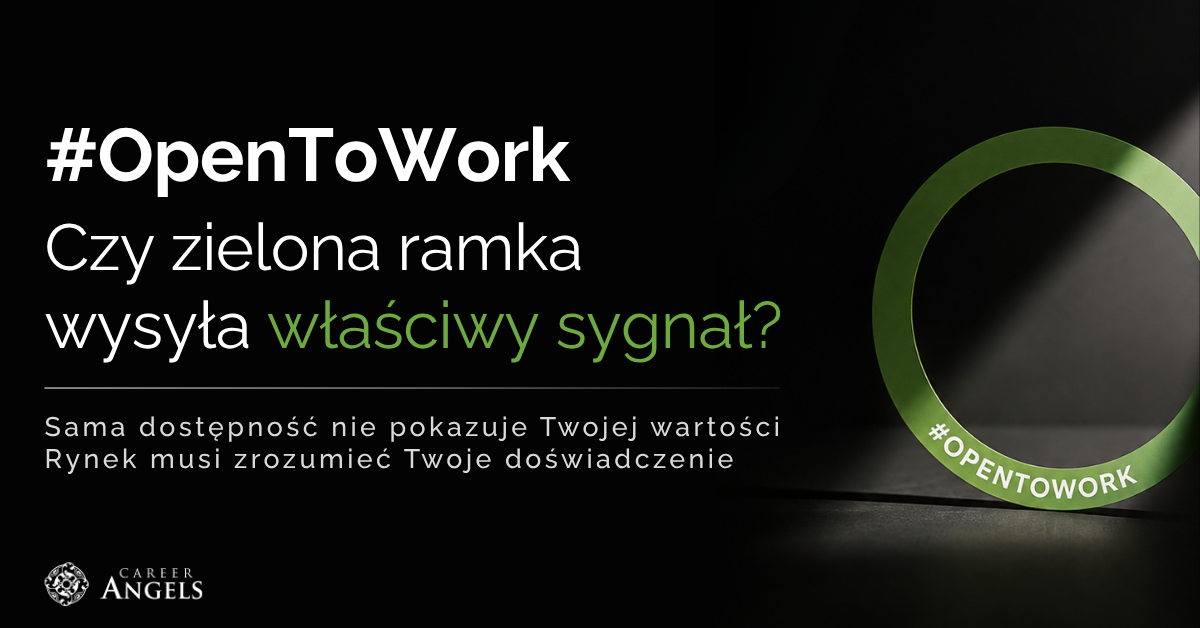 Grafika Career Angels z napisem „#OpenToWork. Czy zielona ramka wysyła właściwy sygnał?” oraz zieloną ramką #OpenToWork na czarnym tle. Tekst podkreśla, że sama dostępność nie pokazuje wartości kandydata i że rynek powinien rozumieć jego doświadczenie.