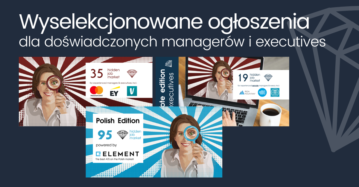 Grafika promocyjna z hasłem „Wyselekcjonowane ogłoszenia dla doświadczonych managerów i executives”. Na ciemnoniebieskim tle widoczne są trzy kafelki serii Hidden Job Market z ilustracją kobiety trzymającej lupę. Kafelki prezentują różne edycje i liczby wybranych ofert pracy, w tym Polish Edition powered by Element, oraz edycje dedykowane doświadczonym managerom i kadrze executive, z logotypami firm i charakterystycznymi promienistymi tłami.