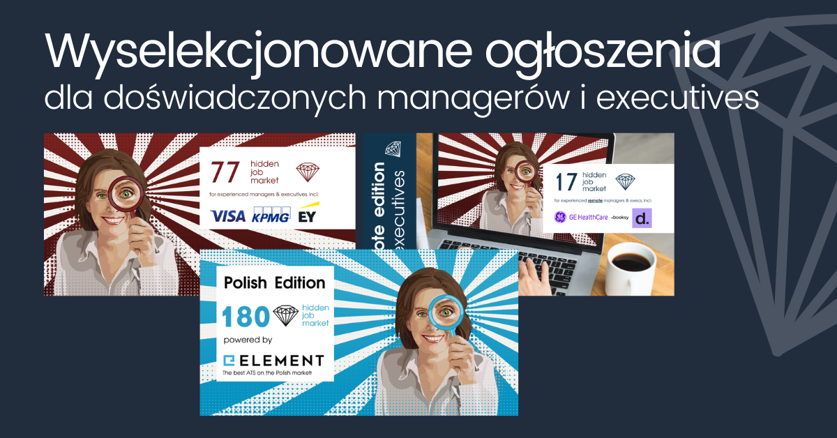 Grafika promocyjna z hasłem „Wyselekcjonowane ogłoszenia dla doświadczonych managerów i executives”. Na ciemnoniebieskim tle widoczne są trzy kafelki serii Hidden Job Market z ilustracją kobiety trzymającej lupę. Kafelki prezentują różne edycje i liczby wybranych ofert pracy, w tym Polish Edition powered by Element, oraz edycje dedykowane doświadczonym managerom i kadrze executive, z logotypami firm i charakterystycznymi promienistymi tłami.